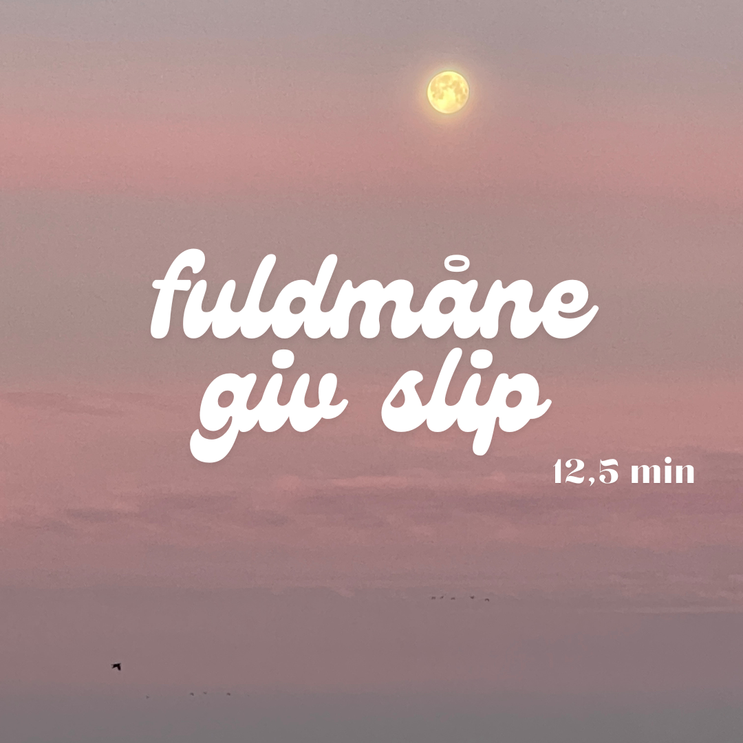 Meditation – Giv slip / Fuldmåne