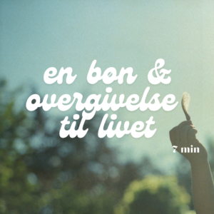 Meditation - En bøn & overgivelse til livet